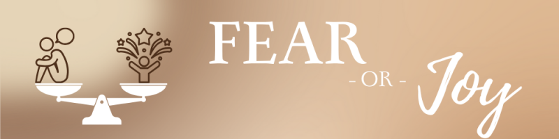 Fear or Joy